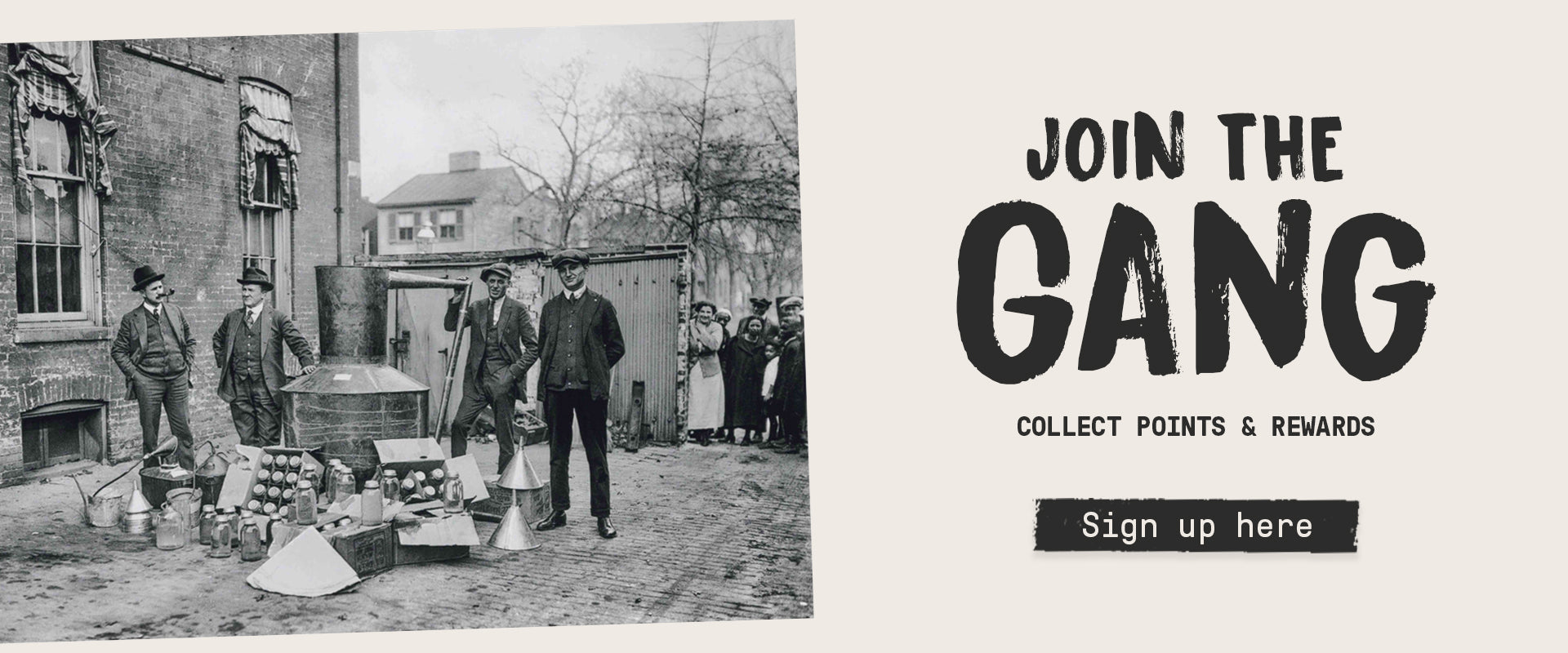 Vintage black and white image of bootleggers next to the test 'Join the gang, collect points & rewards. Sign up here'